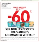 Intermarché Château-Renault - Promo -60% DE REMISE IMMÉDIATE SUR LE 2ÈME* SUR TOUS LES DESSERTS FRAIS ANDROS GOURMAND & VÉGÉTAL Promo -60% DE REMISE IMMÉDIATE SUR LE 2ÈME* SUR TOUS LES DESSERTS FRAIS ANDROS GOURMAND & VÉGÉTAL à dans le catalogue Intermarché à Château-Renault
