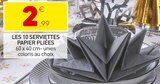 Stokomani Thiais - Promo LES 10 SERVIETTES PAPIER PLIÉES Promo LES 10 SERVIETTES PAPIER PLIÉES à 2,99 € dans le catalogue Stokomani à Thiais