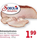 Schweinebraten Angebote von Scheck-in Manufaktur bei E center Wiesbaden für 1,99 €
