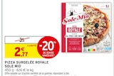Pizza Surgelée Royale - Sole Mio - Intermarché Super à Clermont-Ferrand Pizza Surgelée Royale - Sole Mio en promo chez Intermarché Super Clermont-Ferrand à 2,77 €