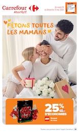 Catalogue Carrefour Market avec 19 pages de promos Prospectus Carrefour Market, "FÊTONS TOUTES LES MAMANS", pages, 19/05/2026 - 31/05/2026