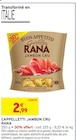 Cappelletti Jambon Cru - Rana en promo chez Intermarché Super Nancy à 2,99 €