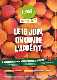 Catalogue Fresh à Rochefort, avec 16 pages Prospectus Fresh à Rochefort: "LE 18 JUIN, ON OUVRE L'APPÉTIT.", 16} pages, 18/06/2025 - 24/06/2025