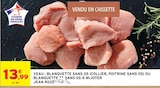 Intermarché Contact Châtillon-sur-Marne - Promo Veau Blanquette Sans Os (Collier, Poitrine Sans Os) ou Blanquette Sans Os à Mijoter Promo Veau Blanquette Sans Os (Collier, Poitrine Sans Os) ou Blanquette Sans Os à Mijoter à 13,99 € dans le catalogue Intermarché Contact à Châtillon-sur-Marne