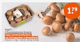 Champignons braun von tegut... im aktuellen tegut Prospekt für 1,79 €