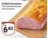 Kaiserbraten im Angebot bei GLOBUS in Gotha Kaiserbraten Angebote von GLOBUS bei GLOBUS Gotha für 6,40 €