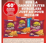 -60% de remise immédiate sur le 2ème produit identique sur la gamme frites surgelées Just au four McCain - McCain en promo chez Super U Issy-les-Moulineaux