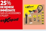 25% DE REMISE IMMÉDIATE SUR LES ACCESSOIRES CYCLE - ESKAPAD en promo chez Auchan Supermarché Draguignan