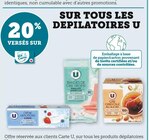 20% versés sur ma Carte U sur tous les dépilatoires U - U - Super U à Metz 20% versés sur ma Carte U sur tous les dépilatoires U - U en promo chez Super U Metz