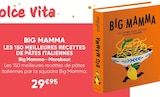Big Mamma Les 150 Meilleures Recettes de Pâtes Italiennes - MARABOUT - Fnac Big Mamma Les 150 Meilleures Recettes de Pâtes Italiennes - MARABOUT à 29,95 € dans le catalogue Fnac