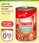 Fein gehackte Tomaten im Angebot bei GLOBUS in Neunkirchen Fein gehackte Tomaten Angebote von Jeden Tag bei GLOBUS Neunkirchen für 0,55 €