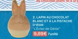 LAPIN AU CHOCOLAT BLANC ET À LA PISTACHE D’IRAN - L’Éclair de Génie en promo chez Monoprix Issy-les-Moulineaux à 9,89 €