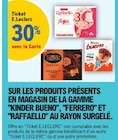 30% avec la carte ticket e.Leclerc sur les produits présents en magasin de la gamme 'KINDER BUENO", "FERRERO" et 'RAFAELLO" au rayon surgelé. - kinder bueno ferrero rafaello en promo chez E.Leclerc Béziers