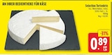 Tortenbrie von Selection für 0,89 € bei EDEKA im Angebot Tortenbrie von Selection im aktuellen EDEKA Prospekt
