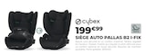 Siège auto Pallas B2 I-Fix - Cybex - Feu Vert Siège auto Pallas B2 I-Fix - Cybex à 199,99 € dans le catalogue Feu Vert