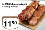 Schweinefiletspieß im Angebot bei GLOBUS in Rostock Schweinefiletspieß Angebote von Globus bei GLOBUS Rostock für 11,90 €