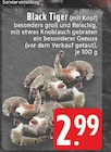 Black Tiger (mit Kopf) Angebote bei E center Hagen für 2,99 €