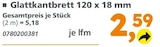 Glattkantbrett für 2,59 € bei Globus-Baumarkt im Angebot Glattkantbrett im aktuellen Globus-Baumarkt Prospekt