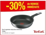 -30% de remise immédiate Sur la gamme induction Unlimited Tefal - Tefal en promo chez Carrefour Nancy