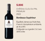 Bordeaux supérieur 2022 - CHÂTEAU CLOU DU PIN, PREMIUM en promo chez Monoprix Forum Des Halles Bordeaux supérieur 2022 - CHÂTEAU CLOU DU PIN, PREMIUM dans le catalogue Monoprix Forum Des Halles