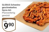 Aktuelle Schweinefleisch Angebote bei GLOBUS in Braunschweig Aktuelles Schweinegeschnetzeltes Gyros Art Angebot bei GLOBUS in Braunschweig ab 9,90 €