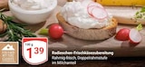 Radieschen-Frischkäsezubereitung im aktuellen Prospekt bei GLOBUS in Utzberg