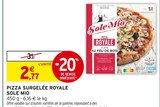 Pizza Surgelée Royale - Sole Mio en promo chez Intermarché Super Dijon à 2,77 €