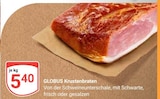 GLOBUS Tönisvorst - Krustenbraten Angebot im Prospekt Krustenbraten bei GLOBUS im Tönisvorst Prospekt für 5,40 €