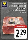 Original spanischer Serrano-Schinken "Reserva" bei EDEKA im Meschede Prospekt für 2,29 €