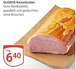 Aktuelle Braten Angebote bei GLOBUS in Duisburg Aktuelles Kaiserbraten Angebot bei GLOBUS in Duisburg ab 6,40 €