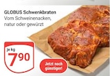 Aktuelles Schwenkbraten natur Angebot bei GLOBUS in Duisburg ab 7,90 €