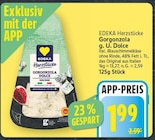 Gorgonzola g. U. Dolce von EDEKA Herzstücke für 1,99 € bei E center im Angebot Gorgonzola g. U. Dolce von EDEKA Herzstücke im aktuellen E center Prospekt