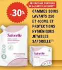 -30% avec la carte Ticket E.Leclerc sur les gammes soins lavants 250 et 400ml et protections hygièniques jetables Saforelle - SAFORELLE en promo chez E.Leclerc -30% avec la carte Ticket E.Leclerc sur les gammes soins lavants 250 et 400ml et protections hygièniques jetables Saforelle - SAFORELLE dans le catalogue E.Leclerc