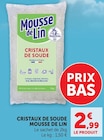 Cristaux de soude - MOUSSE DE LIN en promo à 2,99 € chez Super U Cristaux de soude - MOUSSE DE LIN dans le catalogue Super U