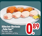 Hähnchen-Oberkeule Pollo Fino von  im aktuellen EDEKA Prospekt für 0,89 €