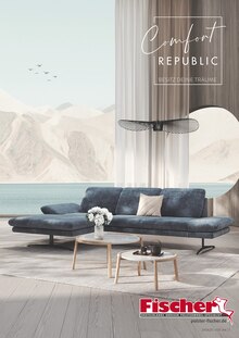 Aktueller Polstermöbel Fischer Bad Reichenhall Prospekt Polstermöbel Fischer Bad Reichenhall Prospekt "Comfort REPUBLIC - BESITZ DEINE TRÄUME" mit 24 Seiten