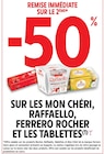 Intermarché Super - Promo -50% remise immédiate sur le 2ème produit sur les mon chéri, raffaello, ferrero rocher et les tablettes. Promo -50% remise immédiate sur le 2ème produit sur les mon chéri, raffaello, ferrero rocher et les tablettes. à dans le catalogue Intermarché Super à