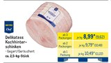 Delikatess Kochhinterschinken im METRO Prospekt Delikatess Kochhinterschinken von Metro Chef im aktuellen METRO Prospekt für 9,62 €