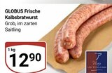 Aktuelles Frische Kalbsbratwurst Angebot bei GLOBUS in Koblenz ab 12,90 €