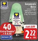 E center Warstein - Gorgonzola Dolce Angebot im Prospekt Gorgonzola Dolce bei E center im Warstein Prospekt für 2,22 €