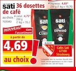 36 dosettes de café - CAFÉS SATI en promo chez Norma Vandœuvre-lès-Nancy à 4,69 €