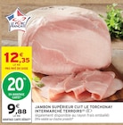 Intermarché Contact Laruns - Promo Jambon supérieur cuit le torchonay Promo Jambon supérieur cuit le torchonay à 9,88 € dans le catalogue Intermarché Contact à Laruns