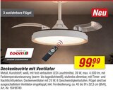 Deckenleuchte mit Ventilator im Angebot bei toom Baumarkt in Homburg Deckenleuchte mit Ventilator Angebote von toom bei toom Baumarkt Homburg für 99,99 €