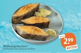 Heilbutt geräuchert von  im aktuellen tegut Prospekt für 2,99 €