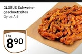 Aktuelles Schweinegeschnetzeltes Gyros Art Angebot bei GLOBUS in Mannheim ab 8,90 €