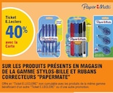 Promo 40% avec la carte ticket e.Leclerc sur les produits présents en magasin de la gamme stylos-bille et rubans correcteurs papermate à  dans le catalogue E.Leclerc à Basse-Goulaine