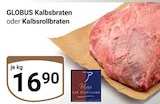 Kalbsbraten oder Kalbsrollbraten im Angebot bei GLOBUS in Homburg Kalbsbraten oder Kalbsrollbraten Angebote von Globus bei GLOBUS Homburg für 16,90 €
