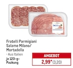 Schinkenfleischwurst im METRO Prospekt Fratelli Parmigiani Salame Milano/ Mortadella im aktuellen METRO Prospekt für 3,20 €