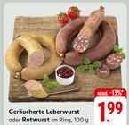 Aktuelles Geräucherte Leberwurst oder Rotwurst Angebot bei EDEKA in Pforzheim ab 1,99 €