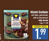 Khidri Datteln im Angebot bei EDEKA in Ingolstadt Khidri Datteln Angebote von EDEKA bei EDEKA Ingolstadt für 1,99 €